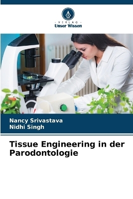 Tissue Engineering in der Parodontologie - Nancy Srivastava, Nidhi Singh