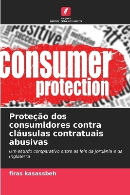Prote&ccedil;&atilde;o dos consumidores contra cl&aacute;usulas contratuais abusivas - Firas Kasassbeh