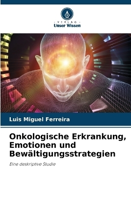 Onkologische Erkrankung, Emotionen und Bewältigungsstrategien
