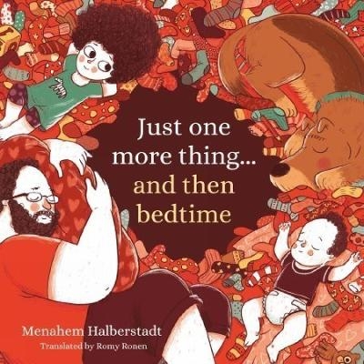 Just one more thing&hellip; and then bedtime - Menahem Halberstadt