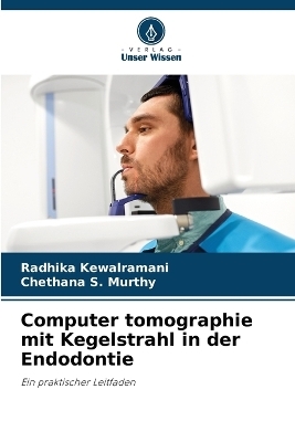 Computer tomographie mit Kegelstrahl in der Endodontie - Radhika Kewalramani, Chethana S Murthy
