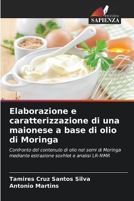 Elaborazione e caratterizzazione di una maionese a base di olio di Moringa - Tamires Cruz Santos Silva, Antonio Martins