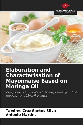Elaboration and Characterisation of Mayonnaise Based on Moringa Oil - Tamires Cruz Santos Silva, Antonio Martins