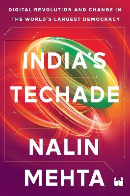 India’s Techade: Digital Revolution and Change in the World’s Largest Democracy