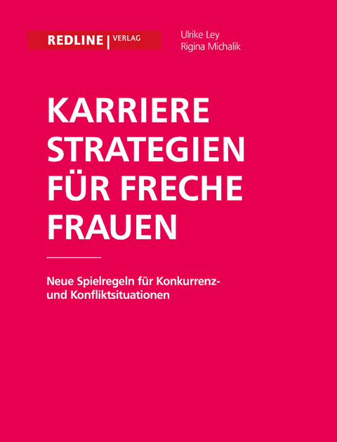 Karrierestrategien f&uuml;r freche Frauen - Ulrike Ley, Regina Michalik