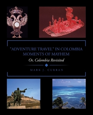 "Adventure Travel" in Colombia - Moments of Mayhem - Mark J Curran