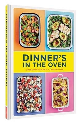 Dinner's in the Oven - Rukmini Iyer