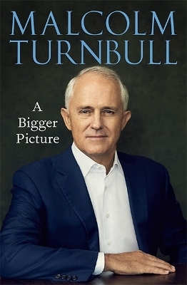 A Bigger Picture - Malcolm Turnbull