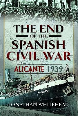 The End of the Spanish Civil War - Jonathan Whitehead