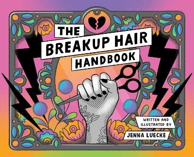 The Breakup Hair Handbook - Jenna Luecke
