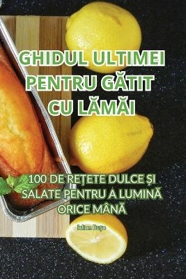 Ghidul Ultimei Pentru GĂtit Cu LĂmĂi -  Iulian Bușe