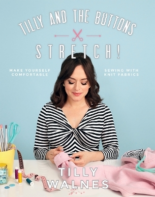 Tilly and the Buttons: Stretch! - Tilly Walnes