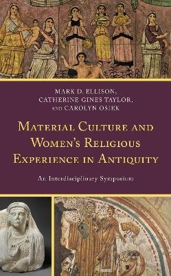 Material Culture and Women's Religious Experience in Antiquity - 