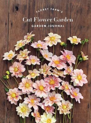 Floret Farm's Cut Flower Garden: Garden Journal - Erin Benzakein