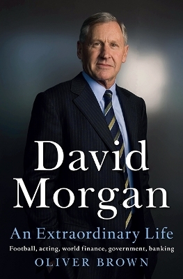 David Morgan: An Extraordinary Life - Oliver Brown
