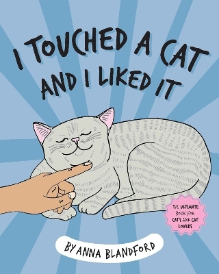 I Touched a Cat and I Liked it - Anna Blandford