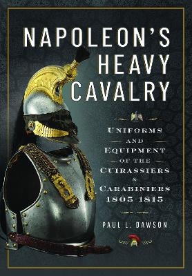 Napoleon&rsquo;s heavy cavalry - Paul L Dawson
