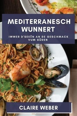 Mediterranesch Wunnert - Claire Weber
