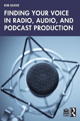 Finding Your Voice in Radio, Audio, and Podcast Production - Rob Quicke