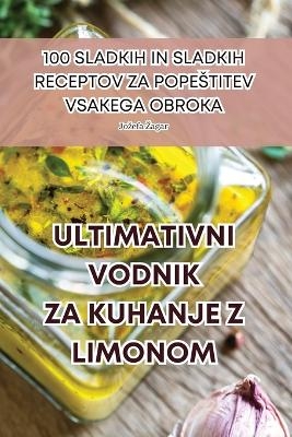 Ultimativni Vodnik Za Kuhanje Z Limonom