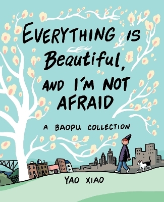 Everything Is Beautiful, and I'm Not Afraid - Yao Xiao