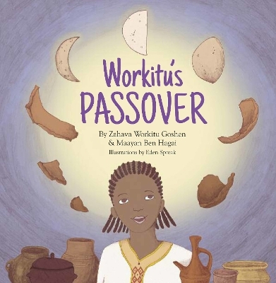 Workitu&rsquo;s Passover - Maayan Ben Hagai, Zahava Workitu Goshen