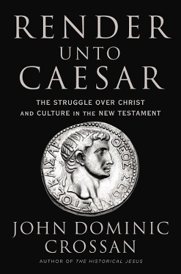 Render Unto Caesar - John Dominic Crossan
