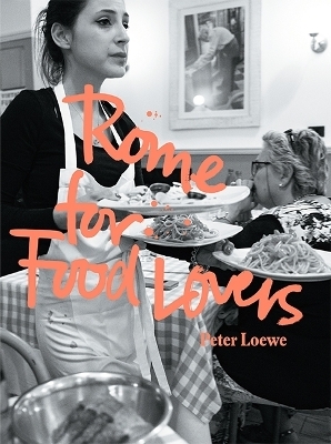 Rome for Food Lovers - Peter Loewe