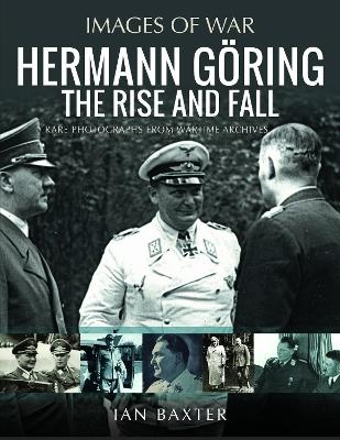 Hermann G&ouml;ring: The Rise and Fall - Ian Baxter