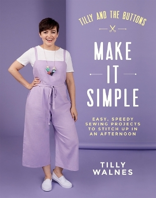 Tilly and the Buttons: Make It Simple - Tilly Walnes