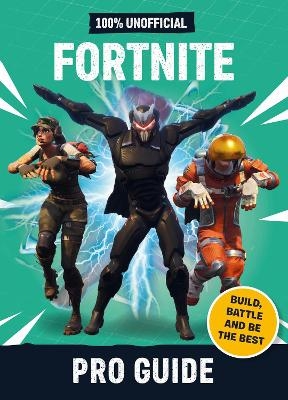 Fortnite: Pro Guide 100% Unofficial -  Dean &  Son, Daniel Lipscombe