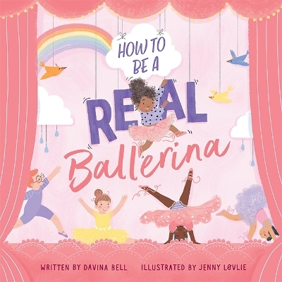 How to Be a Real Ballerina - Davina Bell