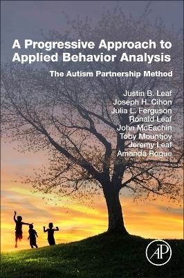 A Progressive Approach to Applied Behavior Analysis - Justin B Leaf, Joseph H Cihon, Julia L Ferguson, Ronald Leaf, John McEachin