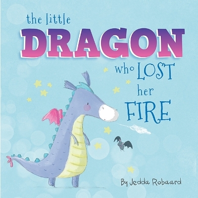 The Little Dragon Who Lost Her Fire - Jedda Robaard