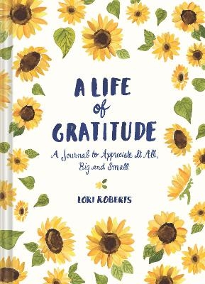 Life of Gratitude: A Journal to Appreciate It All &ndash; Big and Small