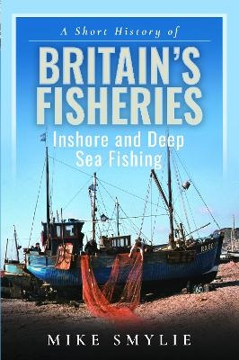 A Short History of Britain&rsquo;s Fisheries - Mike Smylie