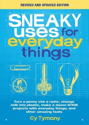 Sneaky Uses for Everyday Things, Revised Edition - Cy Tymony