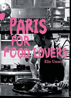 Paris for Food Lovers - Elin Unnes