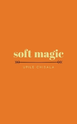 soft magic - Upile Chisala