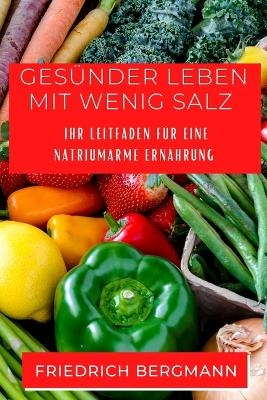Ges&uuml;nder Leben mit Wenig Salz - Friedrich Bergmann