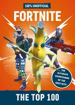 Fortnite – the Top 100 100% Unofficial -  Egmont Publishing UK