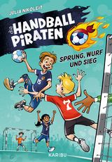 Die Handball-Piraten (Band 1) &ndash; Sprung, Wurf und Sieg - Julia Nikoleit