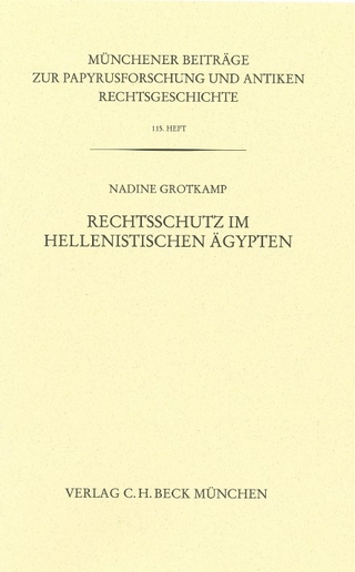 Münchener Beiträge zur Papyrusforschung und antiken Rechtsgeschichte / Münchener Beiträge zur Papyrusforschung Heft 115: Rechtsschutz im hellenistischen Ägypten