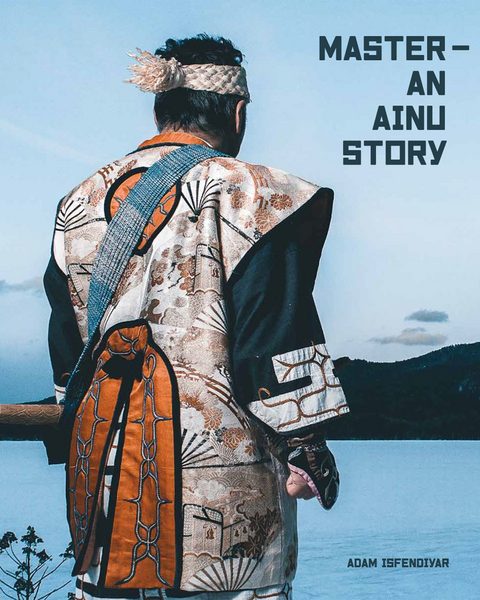 Master &ndash; An Ainu Story - Adam Isfendiyar