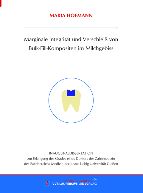 Marginale Integrit&auml;t und Verschlei&szlig; von Bulk-Fill-Kompositen im Milchgebiss - Maria Hofmann