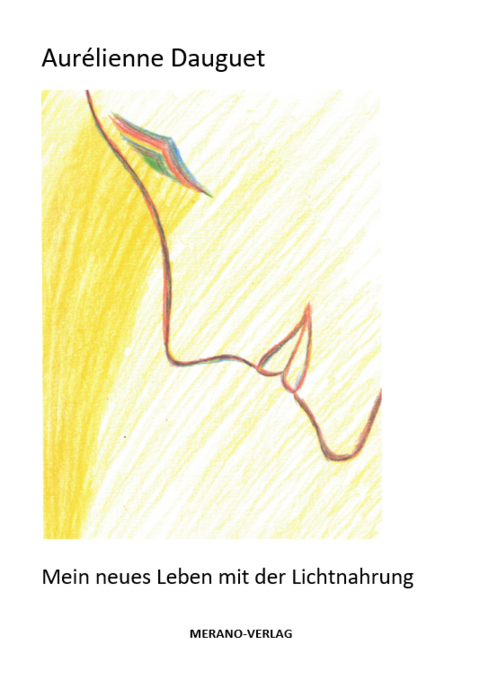 Mein neues Leben mit der Lichtnahrung - Aur&eacute;lienne Dauguet