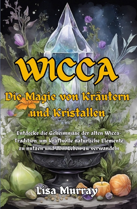 Wicca / Wicca Die Magie von Kr&auml;utern und Kristallen - Lisa Murray