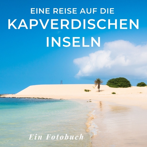Eine Reise auf die Kapverdischen Inseln - Petra Willnauer, Oliver Kuhn