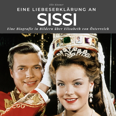 Eine Liebeserkl&auml;rung an Sissi - Elis Kissner