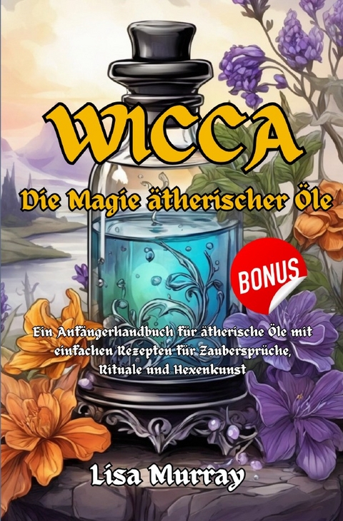 Wicca / Wicca Die Magie &Auml;therischer &Ouml;le - Lisa Murray